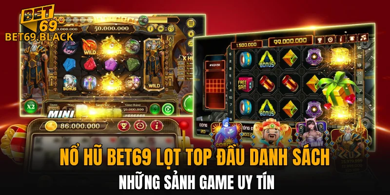 Nổ Hũ BET69 4 Nổ hũ BET69 lọt top đầu danh sách những sảnh game uy tín