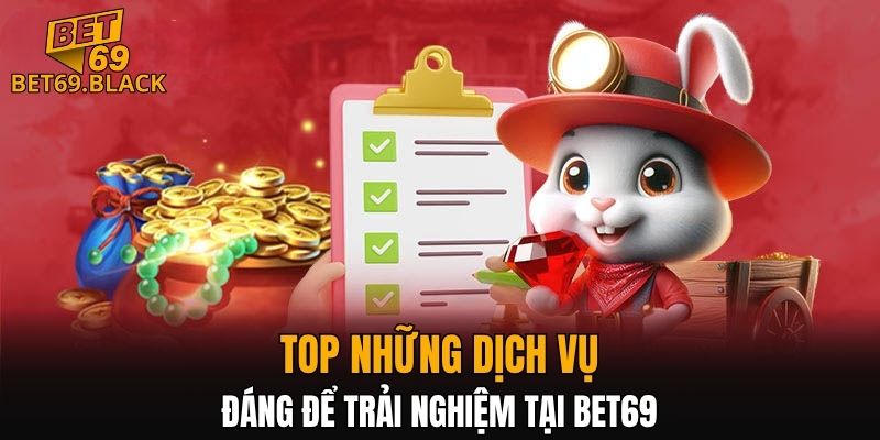 BET69 19 Top dịch vụ đáng trải nghiệm tại BET69