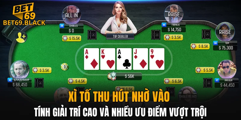 Đá Gà Thomo – Đấu Trường Đỉnh Cao Gà Chiến Năm 2025 6 Xì tố thu hút nhờ vào tính giải trí cao và nhiều ưu điểm vượt trội